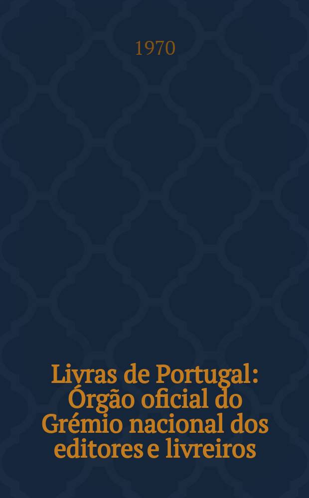 Livras de Portugal : &Oacute;rg&atilde;o oficial do Gr&eacute;mio nacional dos editores e livreiros