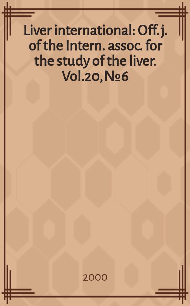 Liver international : Off. j. of the Intern. assoc. for the study of the liver. Vol.20, №6