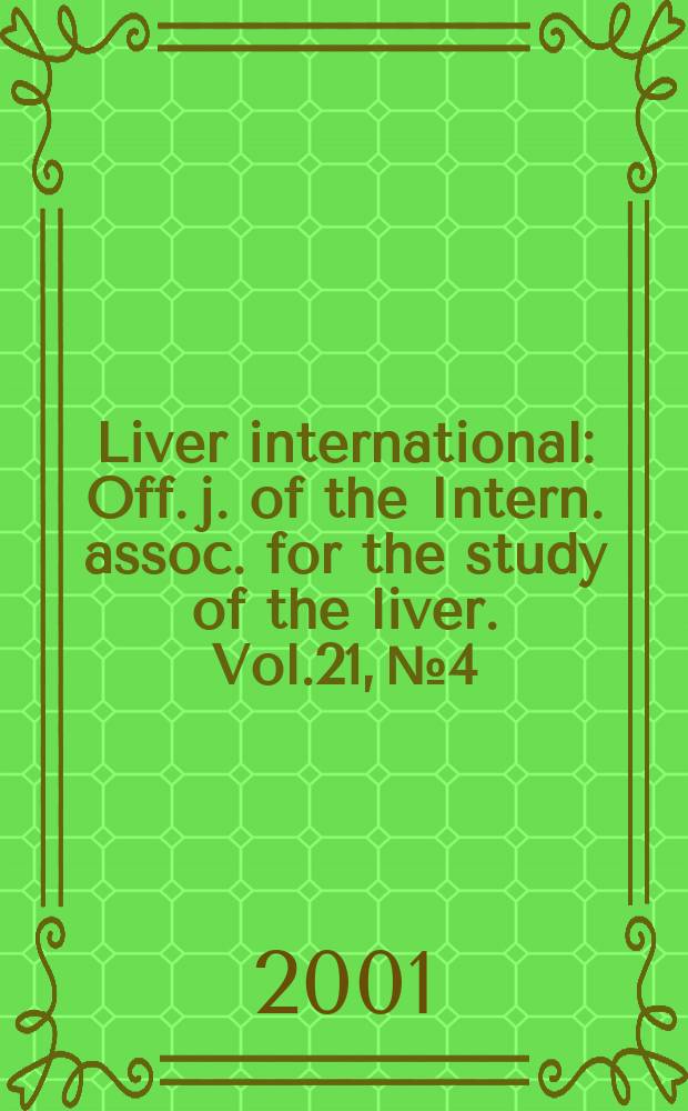 Liver international : Off. j. of the Intern. assoc. for the study of the liver. Vol.21, №4