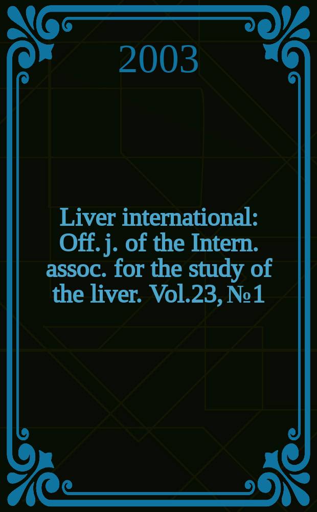 Liver international : Off. j. of the Intern. assoc. for the study of the liver. Vol.23, №1