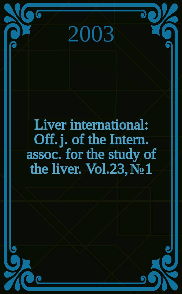 Liver international : Off. j. of the Intern. assoc. for the study of the liver. Vol.23, №1