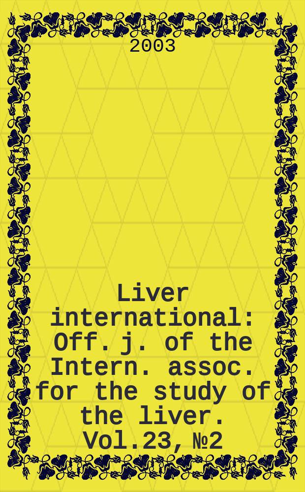 Liver international : Off. j. of the Intern. assoc. for the study of the liver. Vol.23, №2