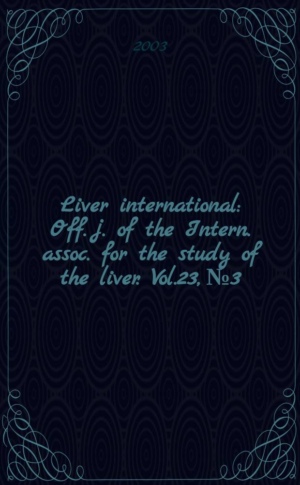 Liver international : Off. j. of the Intern. assoc. for the study of the liver. Vol.23, №3