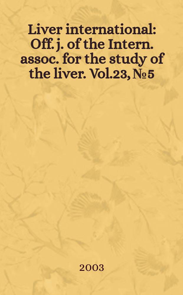 Liver international : Off. j. of the Intern. assoc. for the study of the liver. Vol.23, №5