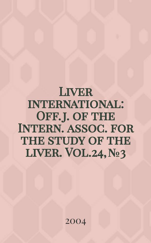 Liver international : Off. j. of the Intern. assoc. for the study of the liver. Vol.24, №3