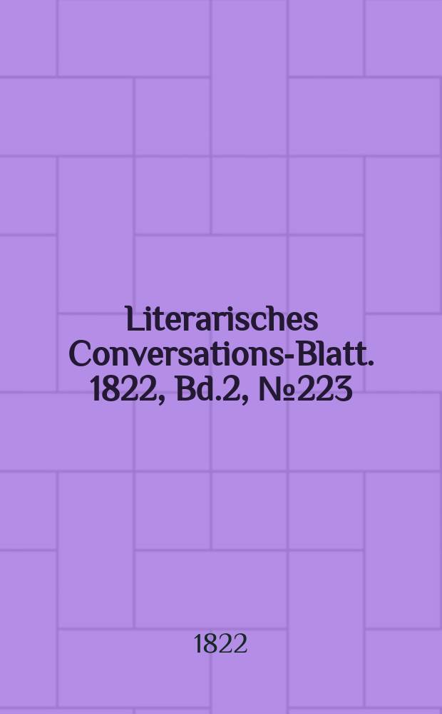 Literarisches Conversations-Blatt. 1822, Bd.2, №223