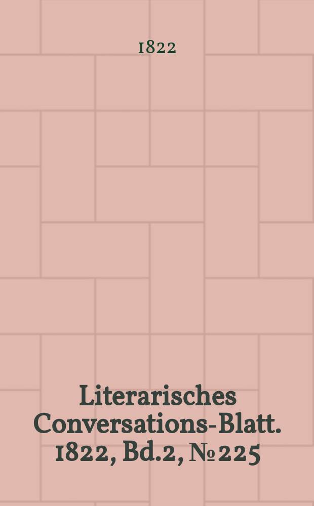 Literarisches Conversations-Blatt. 1822, Bd.2, №225