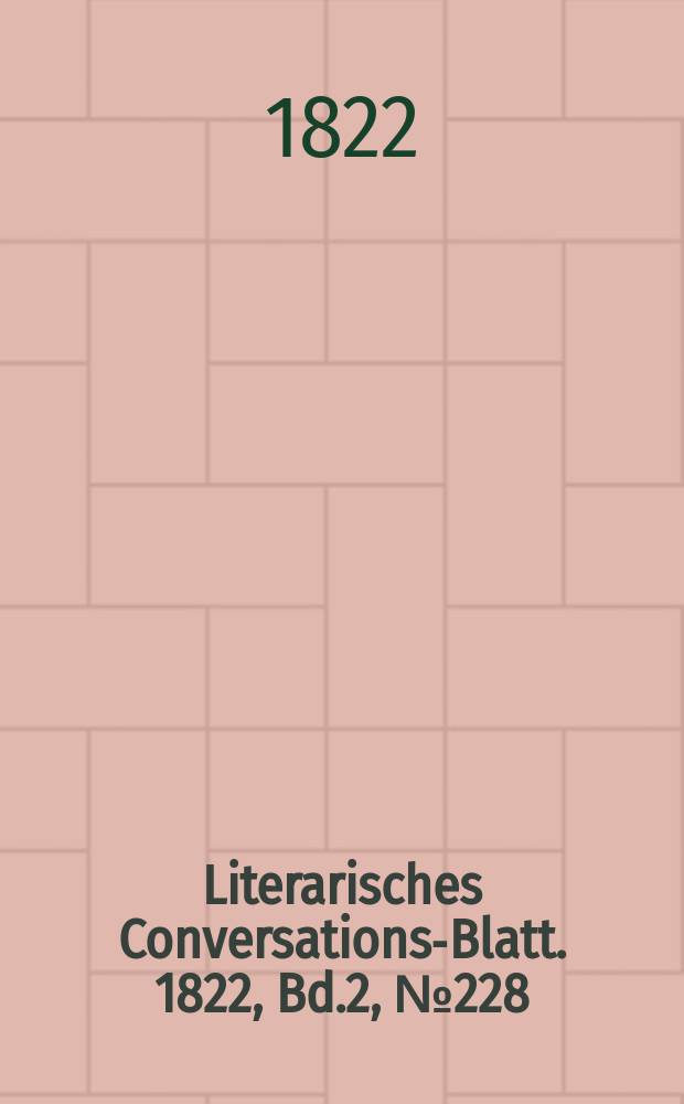 Literarisches Conversations-Blatt. 1822, Bd.2, №228
