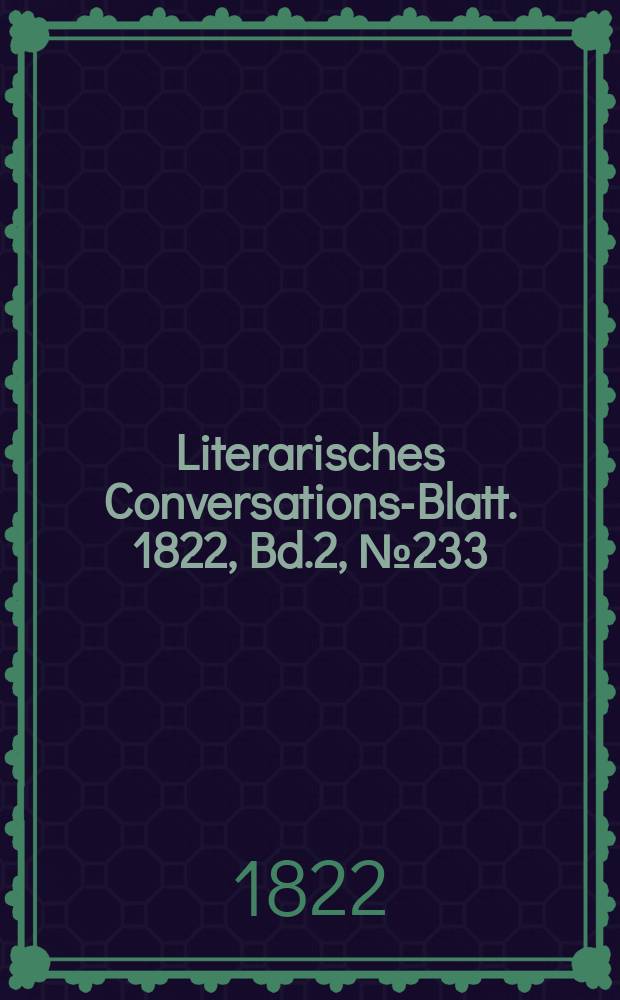 Literarisches Conversations-Blatt. 1822, Bd.2, №233