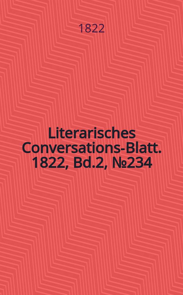 Literarisches Conversations-Blatt. 1822, Bd.2, №234
