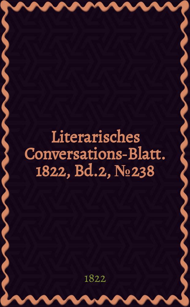Literarisches Conversations-Blatt. 1822, Bd.2, №238