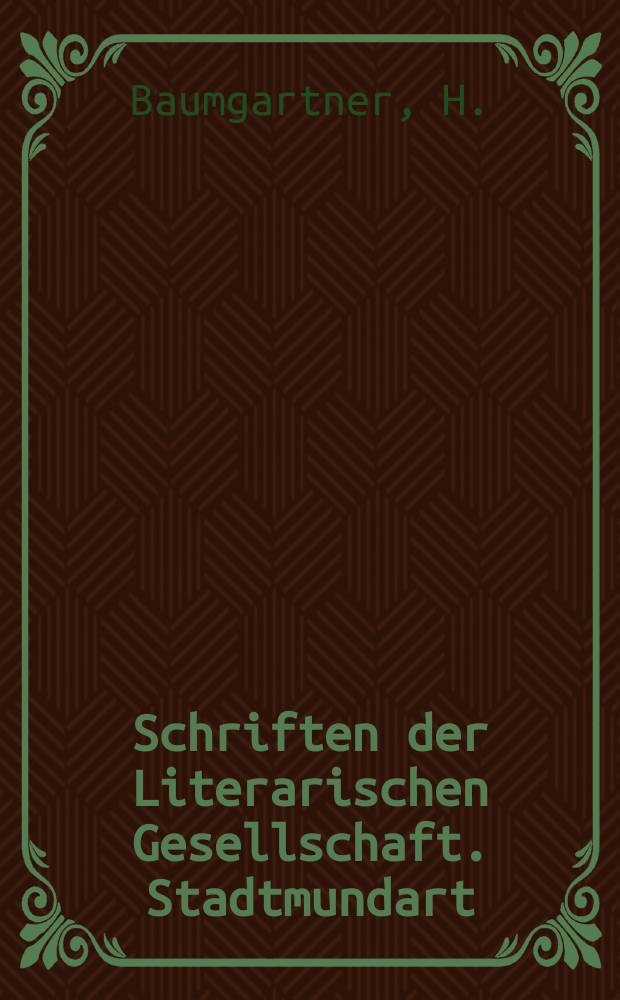 Schriften der Literarischen Gesellschaft. Stadtmundart ; Stadt- und Landmundart