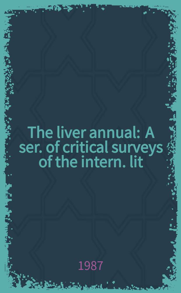 The liver annual : A ser. of critical surveys of the intern. lit