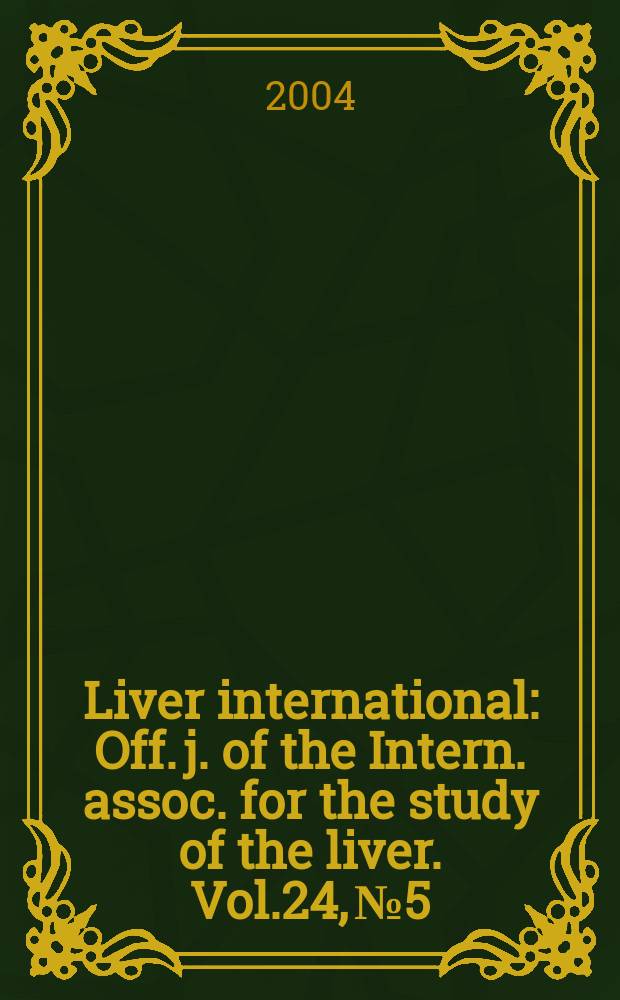 Liver international : Off. j. of the Intern. assoc. for the study of the liver. Vol.24, №5