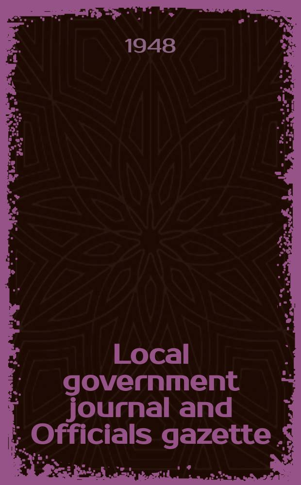 Local government journal and Officials gazette : For all engaged in public administration