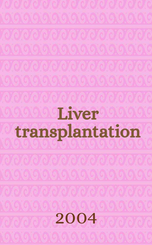 Liver transplantation : Offic. j. of the Amer. assoc. for the study of liver diseases a. the Intern. liver transplantation soc. Vol.10, №1