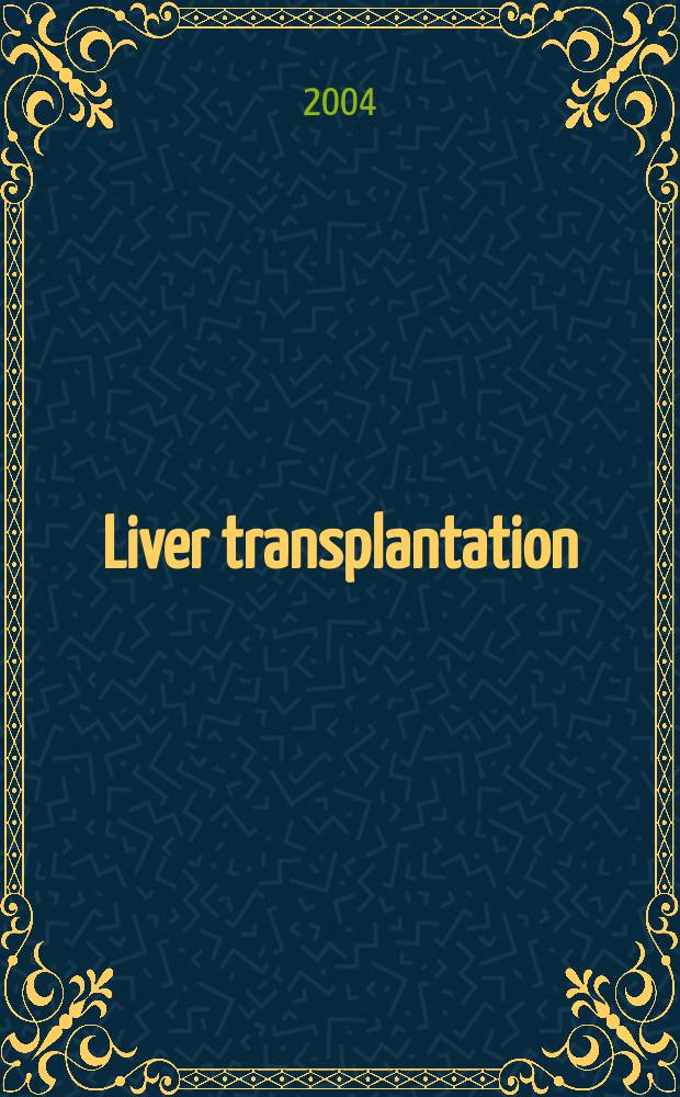 Liver transplantation : Offic. j. of the Amer. assoc. for the study of liver diseases a. the Intern. liver transplantation soc. Vol.10, №5