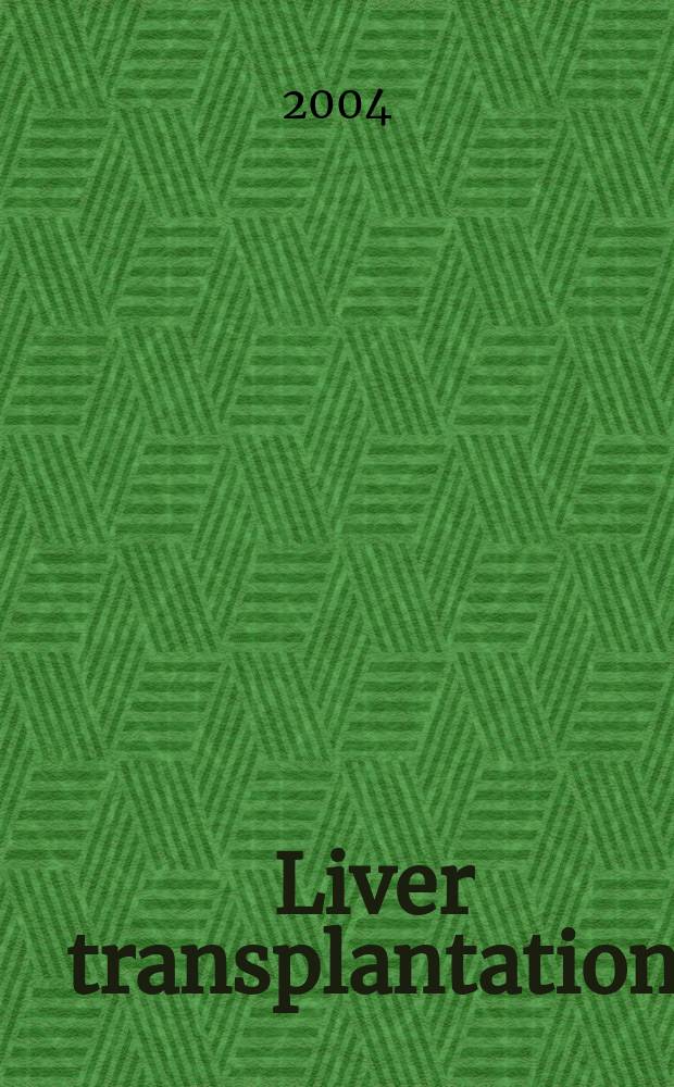 Liver transplantation : Offic. j. of the Amer. assoc. for the study of liver diseases a. the Intern. liver transplantation soc. Vol.10, №8
