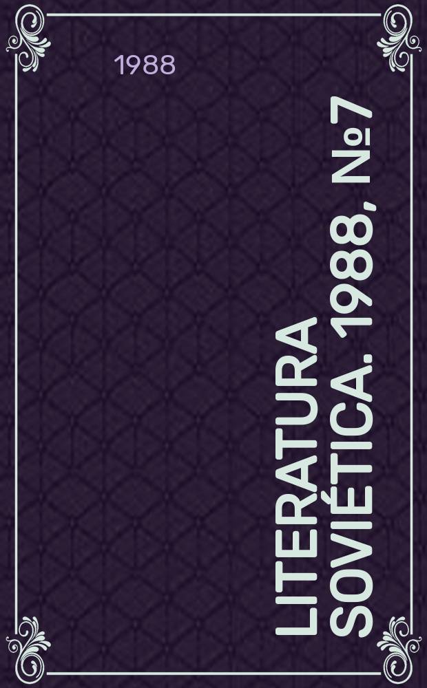 Literatura Soviética. 1988, №7(481) : Mijail Bulgakov y su obra (1891-1940)