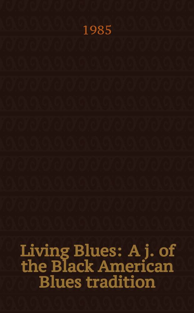 Living Blues : A j. of the Black American Blues tradition