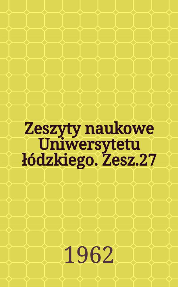 Zeszyty naukowe Uniwersytetu łódzkiego. Zesz.27 : (Historia)