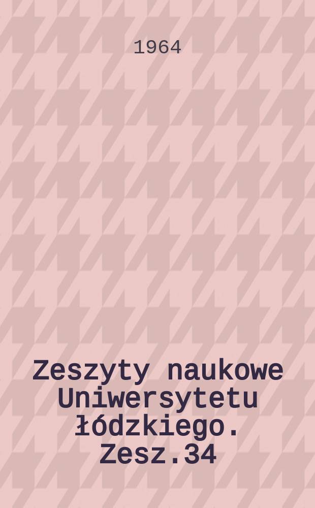 Zeszyty naukowe Uniwersytetu łódzkiego. Zesz.34 : (Historia)