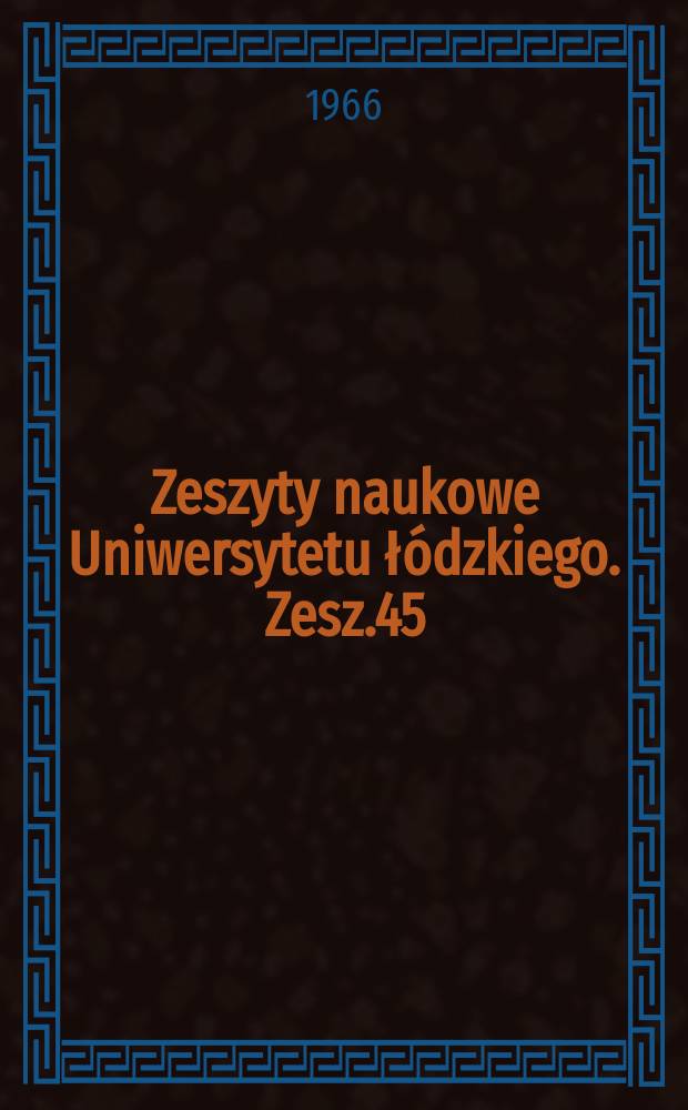 Zeszyty naukowe Uniwersytetu łódzkiego. Zesz.45 : (Nauki historyczne)