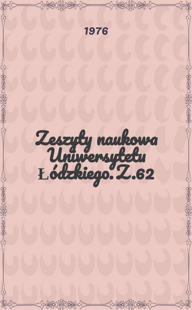 Zeszyty naukowa Uniwersytetu Łódzkiego. Z.62 : (Fizyka)