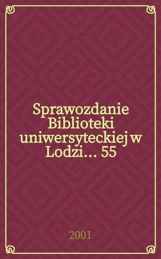 Sprawozdanie Biblioteki uniwersyteckiej w Lodzi ... 55 : ... za rok 2000