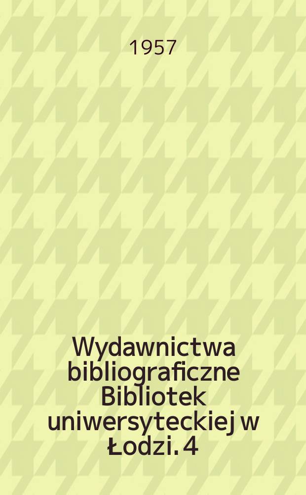 Wydawnictwa bibliograficzne Bibliotek uniwersyteckiej w Łodzi. 4 : Materiały bibliograficzne do historii ruchu robotniczego XIX i XX wieku