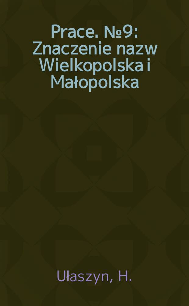 Prace. №9 : Znaczenie nazw Wielkopolska i Małopolska