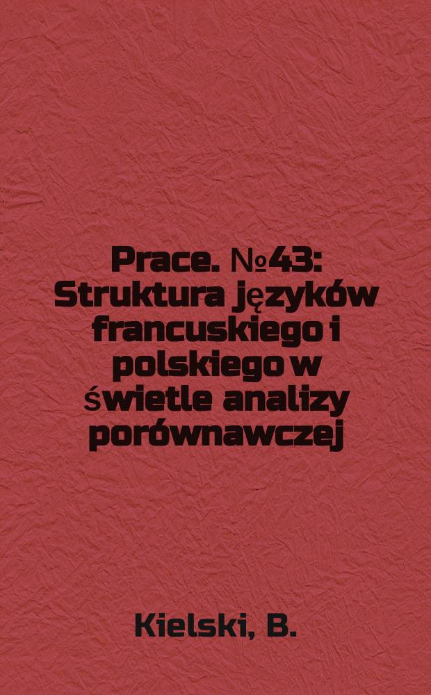 Prace. №43 : Struktura język&oacute;w francuskiego i polskiego w świetle analizy por&oacute;wnawczej