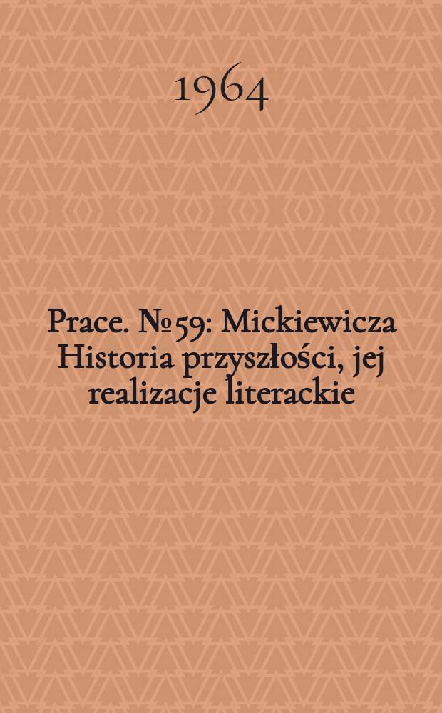 Prace. №59 : Mickiewicza Historia przyszłości , jej realizacje literackie