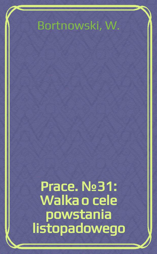 Prace. №31 : Walka o cele powstania listopadowego