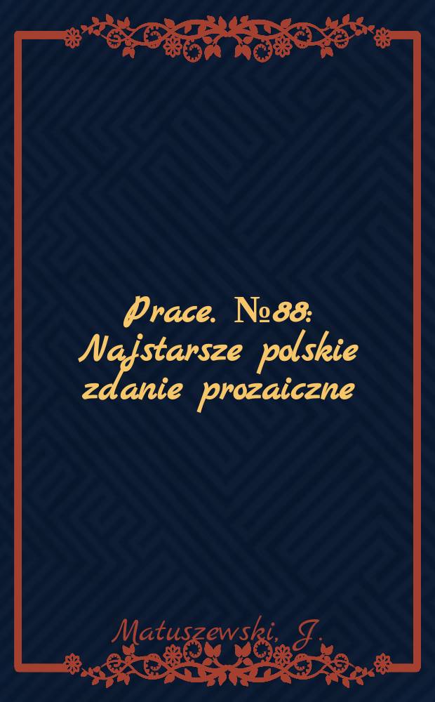 Prace. №88 : Najstarsze polskie zdanie prozaiczne