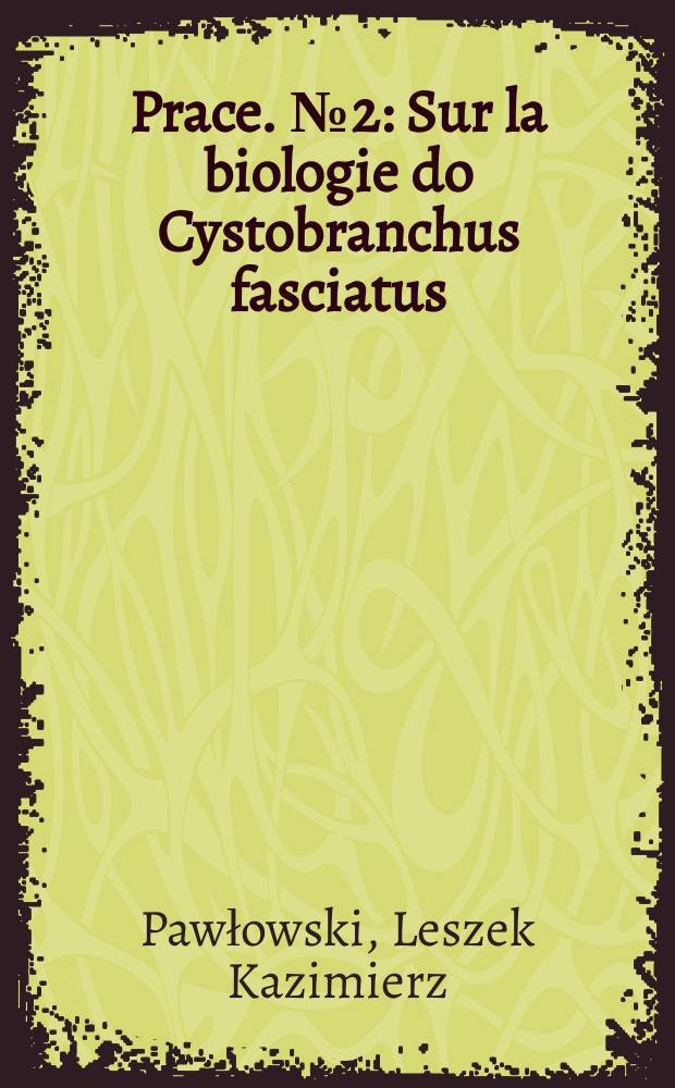Prace. № 2 : Sur la biologie do Cystobranchus fasciatus (Kollar )