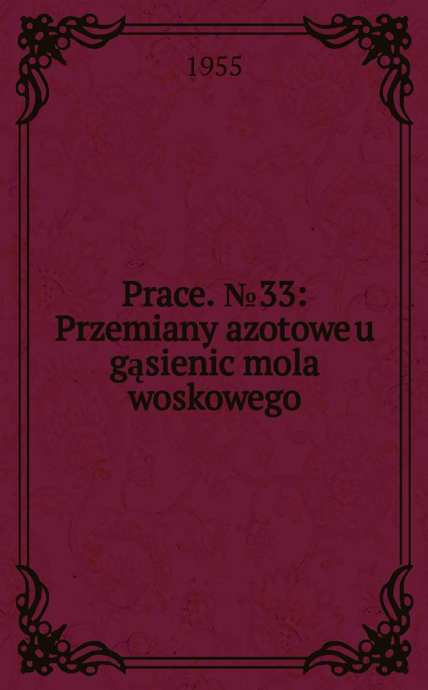 Prace. №33 : Przemiany azotowe u gąsienic mola woskowego