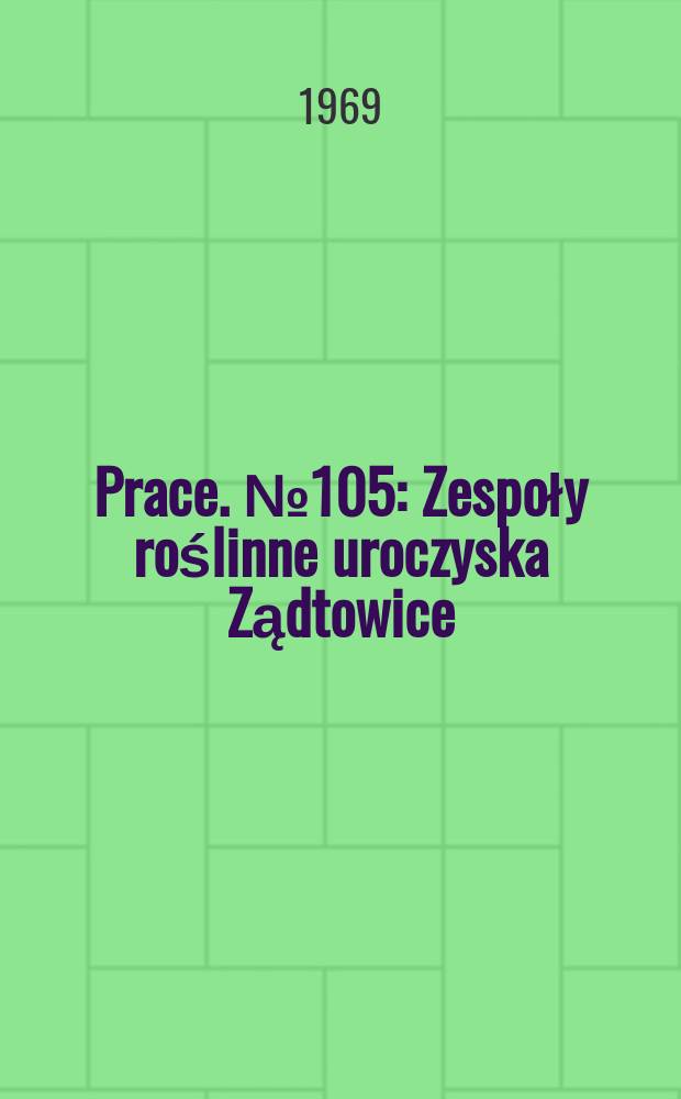 Prace. №105 : Zespoły roślinne uroczyska Ządtowice