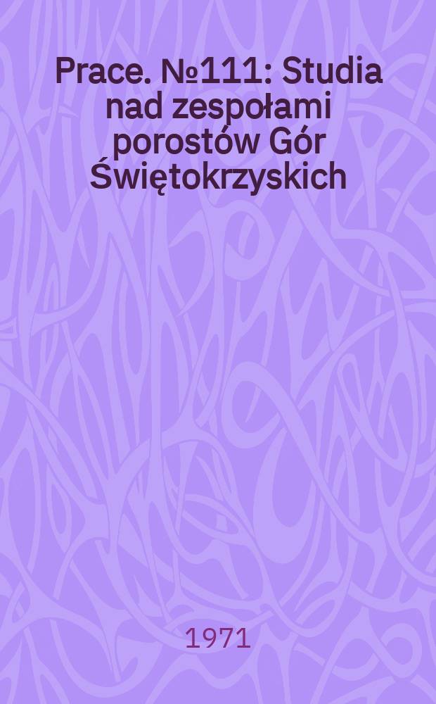 Prace. №111 : Studia nad zespołami porostów Gór Świętokrzyskich