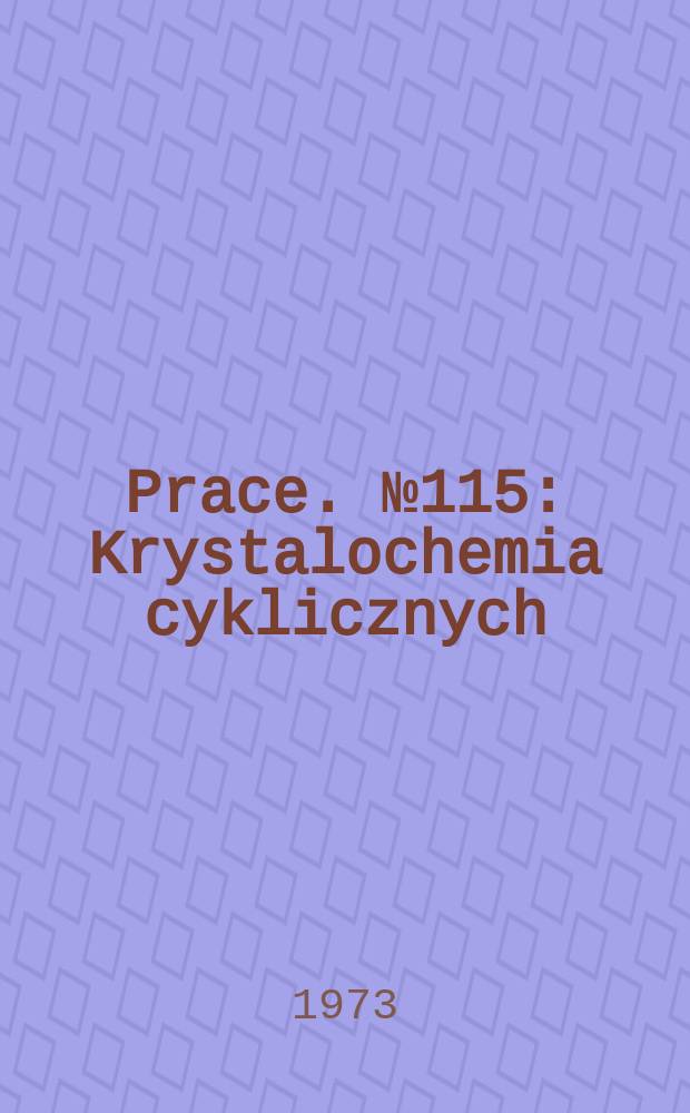 Prace. №115 : Krystalochemia cyklicznych