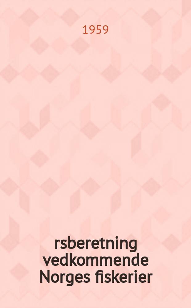 Årsberetning vedkommende Norges fiskerier : Utgitt av Fiskeridirektøren. 1959 № 6 : Beretning avgitt av utvalgsformannen Gerh. Sandvær