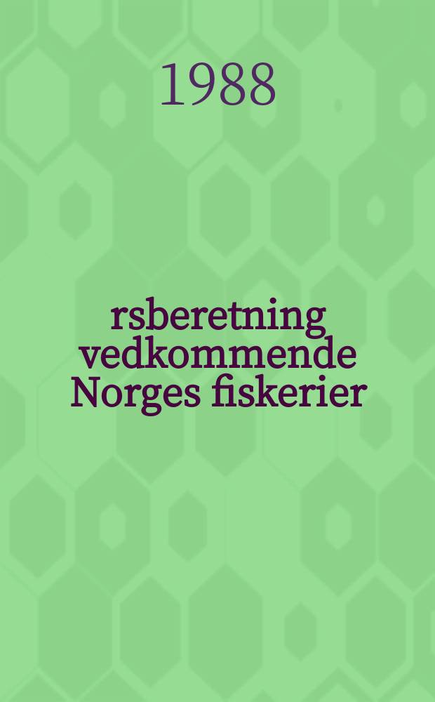 Årsberetning vedkommende Norges fiskerier : Utgitt av Fiskeridirektøren. 1988 № 5