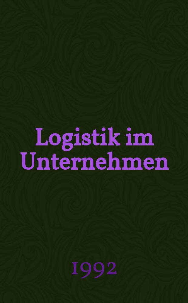 Logistik im Unternehmen : Materialfluss, Organisation, Transport : Organ der VDI-Ges. Fordertechnik Materialfluss Logistik