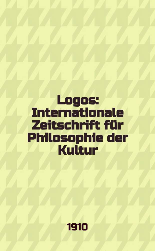 Logos : Internationale Zeitschrift für Philosophie der Kultur