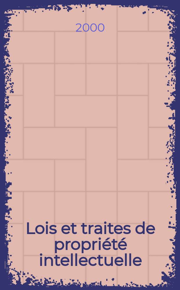 Lois et traites de propriété intellectuelle : Publ. mens de I'Organisation mondiale de la propriété intellectuelle (OMPT). A.3 2000, №1