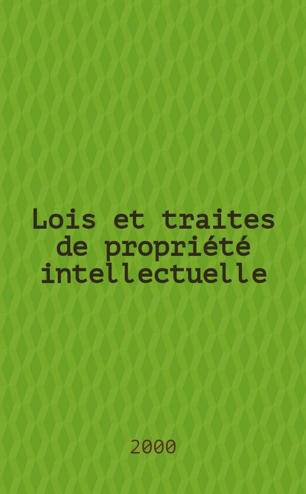 Lois et traites de propriété intellectuelle : Publ. mens de I'Organisation mondiale de la propriété intellectuelle (OMPT). A.3 2000, №2