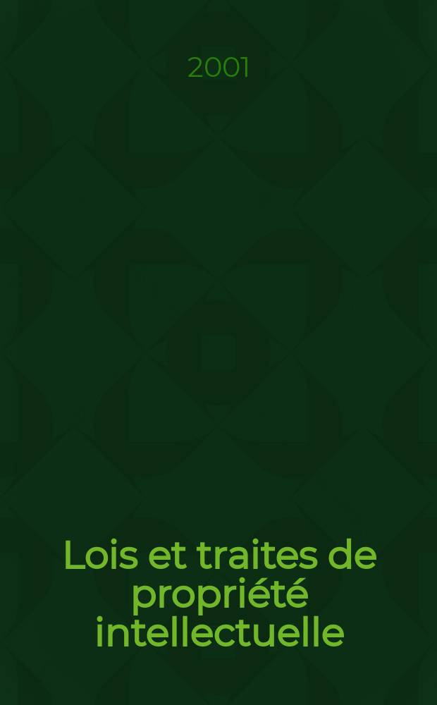 Lois et traites de propri&eacute;t&eacute; intellectuelle : Publ. mens de I'Organisation mondiale de la propri&eacute;t&eacute; intellectuelle (OMPT). A.4 2001, №4