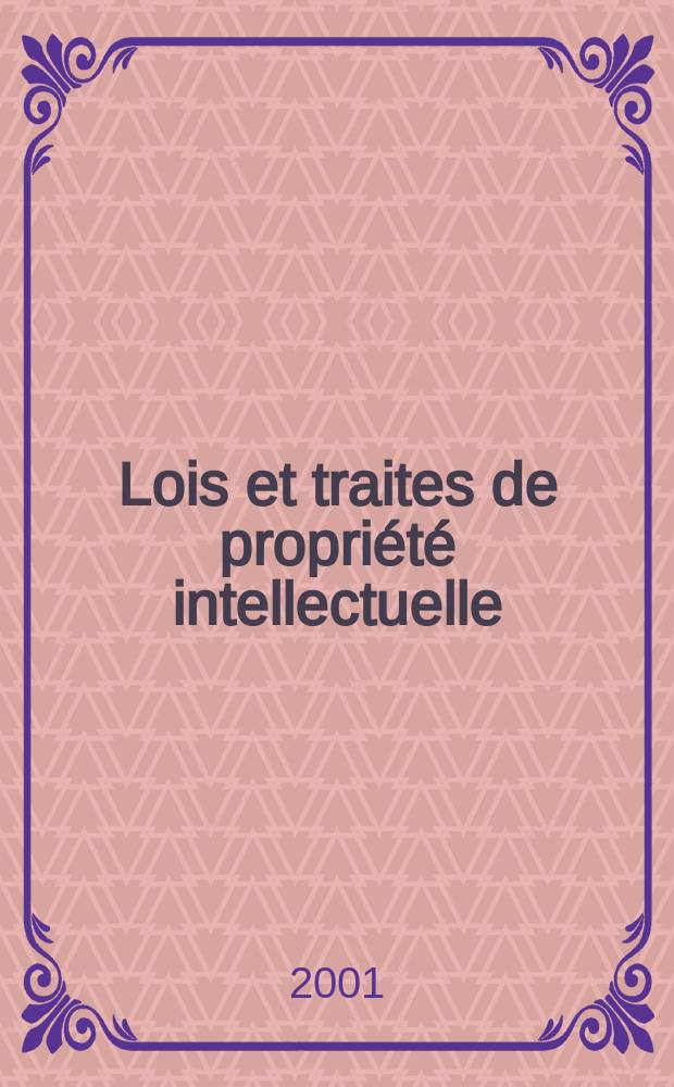 Lois et traites de propriété intellectuelle : Publ. mens de I'Organisation mondiale de la propriété intellectuelle (OMPT). A.4 2001, №11
