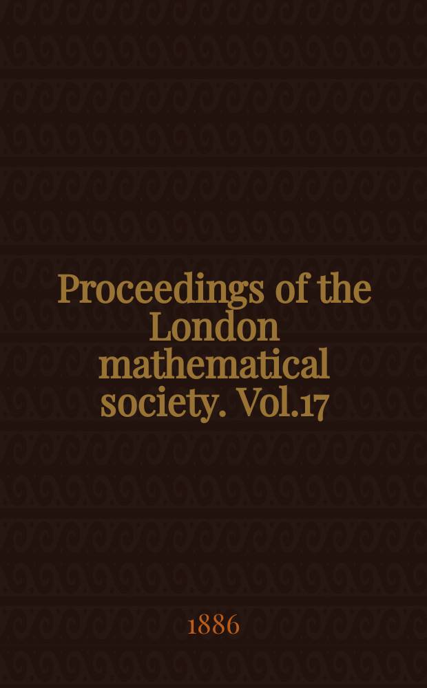 Proceedings of the London mathematical society. Vol.17 : nov. 1885 - nov. 1886