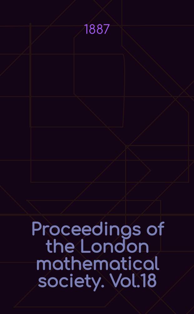 Proceedings of the London mathematical society. Vol.18 : nov. 1886 - nov. 1887